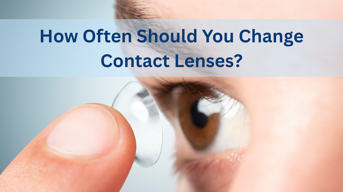 How often should you change contact lenses